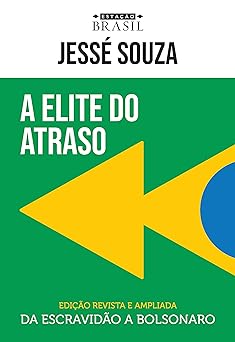 A elite do atraso Da escravidao a Lava Jato Jesse Souza